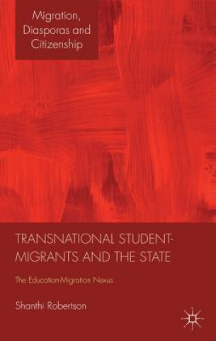 Knjiga Transnational Student-Migrants and the State Shanthi Robertson