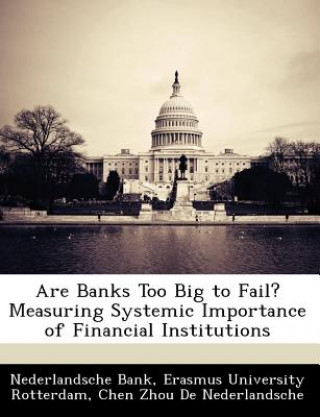 Carte Are Banks Too Big to Fail? Measuring Systemic Importance of Financial Institutions ederlandsche Bank