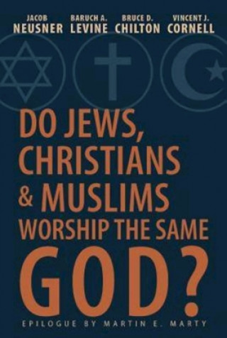 Książka Do Jews, Christians and Muslims Worship the Same God? Jacob Neusner