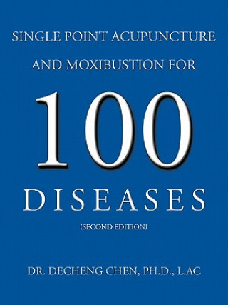 Könyv Single Point Acupuncture and Moxibustion For 100 Diseases Dr DeCheng Chen Ph D L Ac