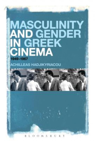 Kniha Masculinity and Gender in Greek Cinema Achilleas Hadjikyriacou