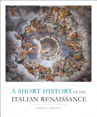 Kniha Short History of the Italian Renaissance Kenneth Bartlett