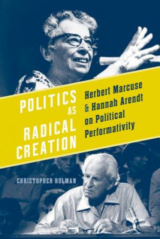 Book Politics as Radical Creation Christopher Holman