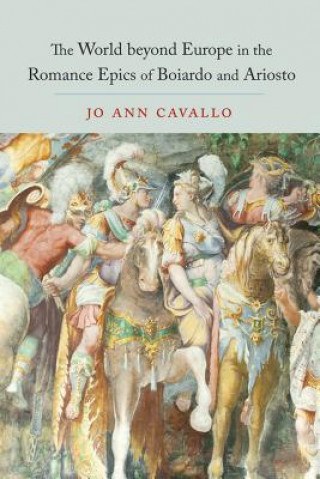 Carte World Beyond Europe in the Romance Epics of Boiardo and Ariosto Jo Ann Cavallo