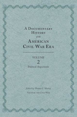 Carte Documentary History of the American Civil War Era Thomas C Mackey
