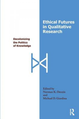 Kniha Ethical Futures in Qualitative Research Norman K Denzin