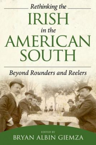 Könyv Rethinking the Irish in the American South Bryan Albin Giemza