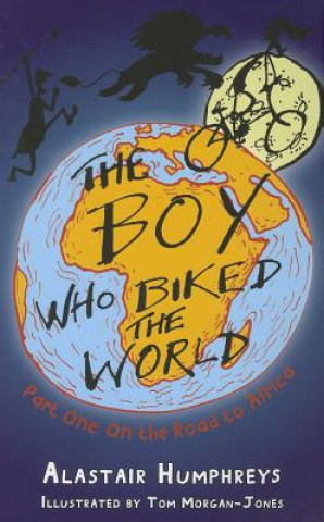 Knjiga Boy Who Biked the World Alastair Humphreys
