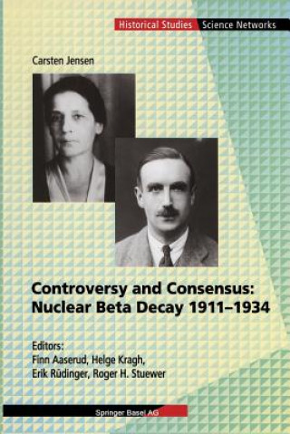 Carte Controversy and Consensus: Nuclear Beta Decay 1911-1934 Carsten Jensen