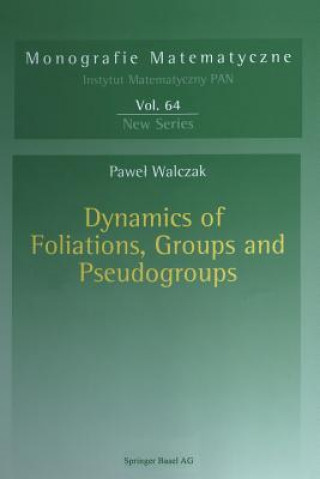 Kniha Dynamics of Foliations, Groups and Pseudogroups Pawel Walczak