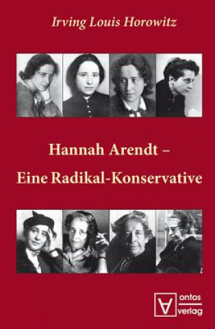 Könyv Hannah Arendt - Eine Radikal-Konservative Irving L. Horowitz
