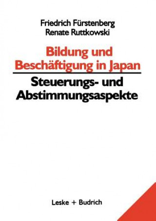 Книга Bildung Und Beschaftigung in Japan -- Steuerungs- Und Abstimmungsaspekte Friedrich Fürstenberg