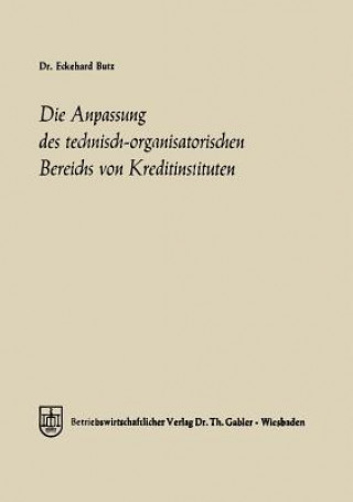 Książka Die Anpassung Des Technisch-Organisatorischen Bereichs Von Kreditinstituten Eckehard Butz