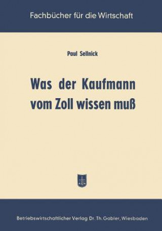 Kniha Was Der Kaufmann Vom Zoll Wissen Muss Paul Sellnick
