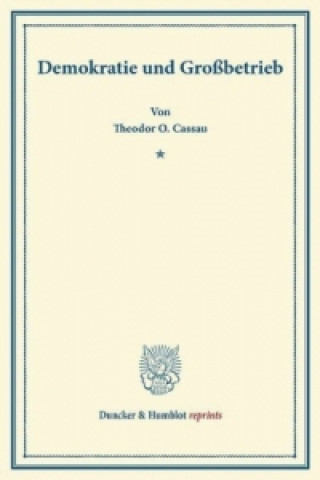 Könyv Demokratie und Großbetrieb. Theodor O. Cassau