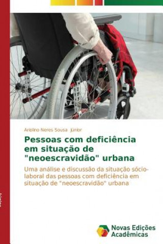 Buch Pessoas com deficiencia em situacao de neoescravidao urbana Junior Ariolino Neres Sousa