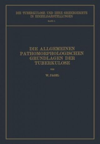Carte Die Allgemeinen Pathomorphologischen Grundlagen Der Tuberkulose W. Pagel