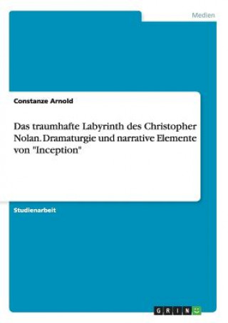 Boek traumhafte Labyrinth des Christopher Nolan. Dramaturgie und narrative Elemente von Inception Constanze Arnold