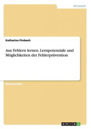 Kniha Aus Fehlern lernen. Lernpotenziale und Moeglichkeiten der Fehlerpravention Katharina Firsbach