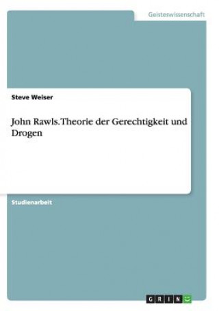 Книга John Rawls. Theorie der Gerechtigkeit und Drogen Steve Weiser