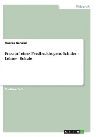 Könyv Entwurf eines Feedbackbogens Schuler - Lehrer - Schule Andrea Kanzian