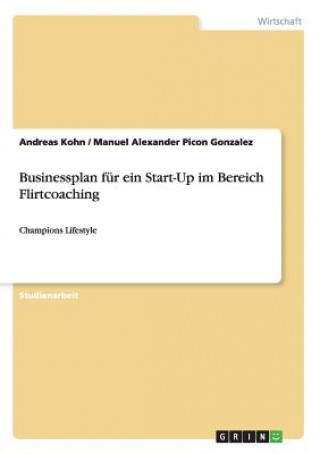 Kniha Businessplan fur ein Start-Up im Bereich Flirtcoaching Andreas Kohn