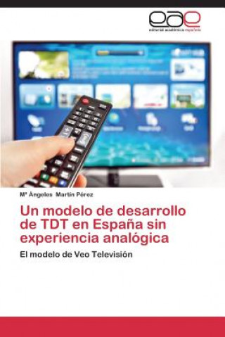 Livre Modelo de Desarrollo de Tdt En Espana Sin Experiencia Analogica M.