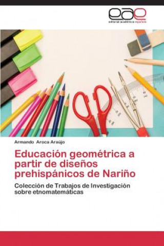 Book Educacion geometrica a partir de disenos prehispanicos de Narino Armando Aroca Araújo