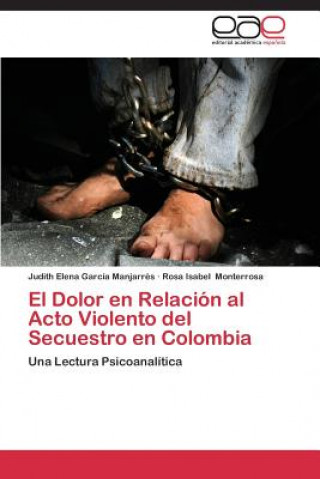 Книга Dolor en Relacion al Acto Violento del Secuestro en Colombia Judith Elena García Manjarrés