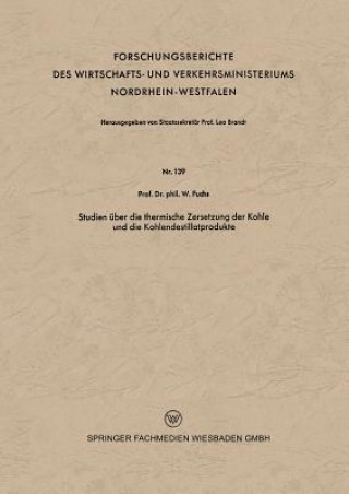 Książka Studien  ber Die Thermische Zersetzung Der Kohle Und Die Kohlendestillatprodukte Walter Maximilian Fuchs