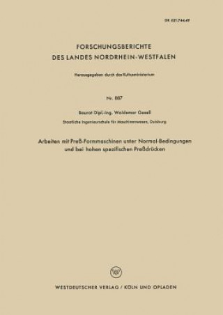 Carte Arbeiten Mit Press-Formmaschinen Unter Normal-Bedingungen Und Bei Hohen Spezifischen Pressdrucken Waldemar Gesell