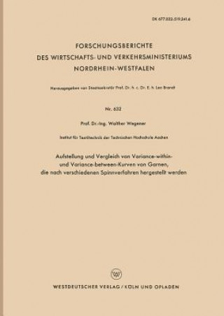Könyv Aufstellung Und Vergleich Von Variance-Within- Und Variance-Between-Kurven Von Garnen, Die Nach Verschiedenen Spinnverfahren Hergestellt Werden Walther Wegener