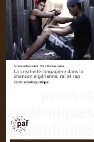 Kniha La Creativite Langagiere Dans La Chanson Algerienne, Rai Et Rap Belkacem Boumedini