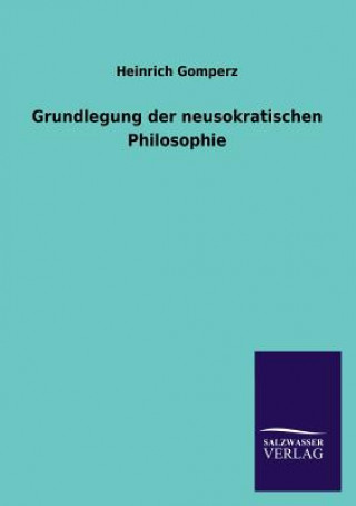 Kniha Grundlegung der neusokratischen Philosophie Heinrich Gomperz