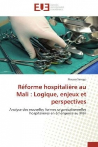 Buch Réforme hospitalière au Mali : Logique, enjeux et perspectives Moussa Sanogo