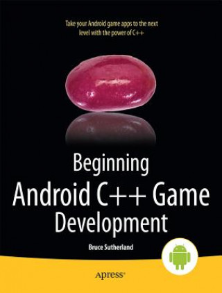 Kniha Beginning Android C++ Game Development Bruce Sutherland