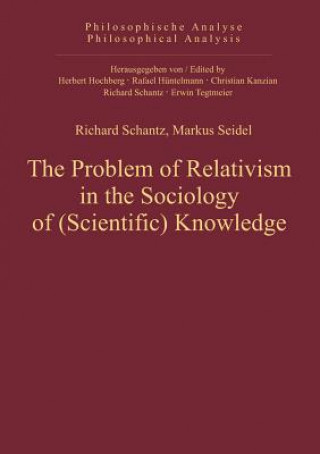 Kniha Problem of Relativism in the Sociology of (Scientific) Knowledge Richard Schantz