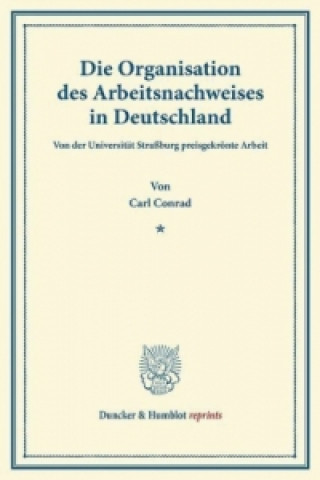 Książka Die Organisation des Arbeitsnachweises in Deutschland. Carl Conrad