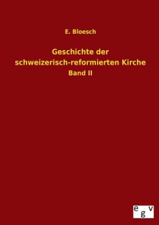 Книга Geschichte Der Schweizerisch-Reformierten Kirche E. Bloesch