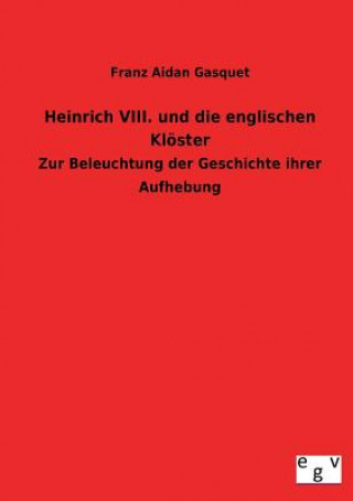 Kniha Heinrich VIII. und die englischen Kloester Franz Aidan Gasquet