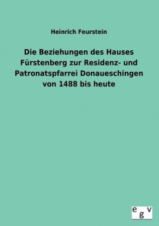 Knjiga Beziehungen Des Hauses Furstenberg Zur Residenz- Und Patronatspfarrei Donaueschingen Von 1488 Bis Heute Heinrich Feurstein