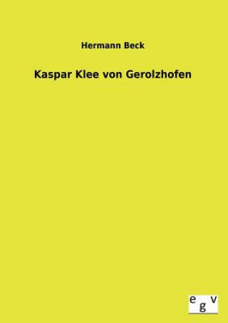 Könyv Kaspar Klee Von Gerolzhofen Hermann Beck