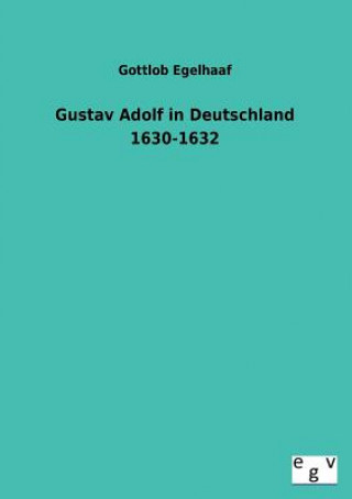 Kniha Gustav Adolf in Deutschland 1630-1632 Gottlob Egelhaaf