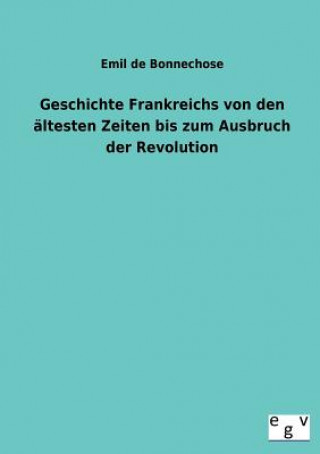 Książka Geschichte Frankreichs Von Den Altesten Zeiten Bis Zum Ausbruch Der Revolution Emil de Bonnechose