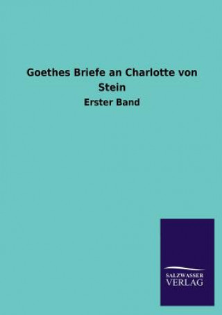 Carte Goethes Briefe an Charlotte Von Stein Ohne Autor