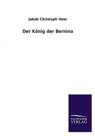 Knjiga Konig Der Bernina Jakob Chr. Heer