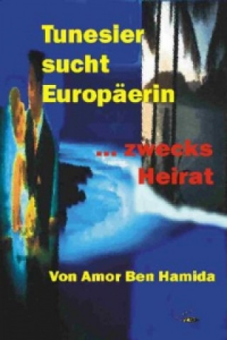 Buch Tunesier sucht Europäerin - zwecks Heirat Amor Ben Hamida