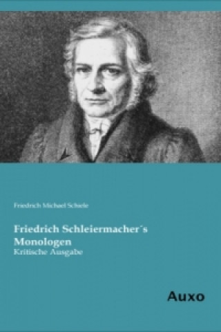 Könyv Friedrich Schleiermacher's Monologen Friedrich Michael Schiele