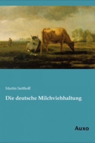 Kniha Die deutsche Milchviehhaltung Martin Sutthoff