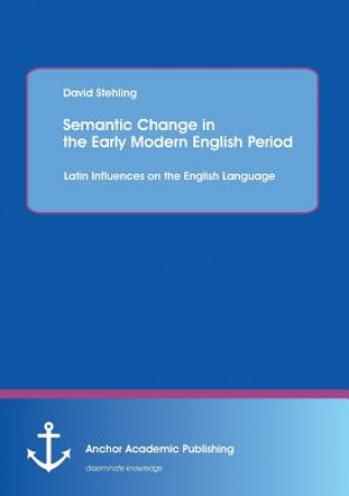 Kniha Semantic Change in the Early Modern English Period David Stehling